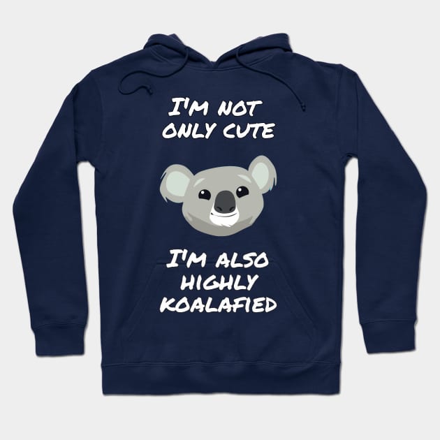 I'm not only cute, I'm also highly koalafied Hoodie by punderful_day